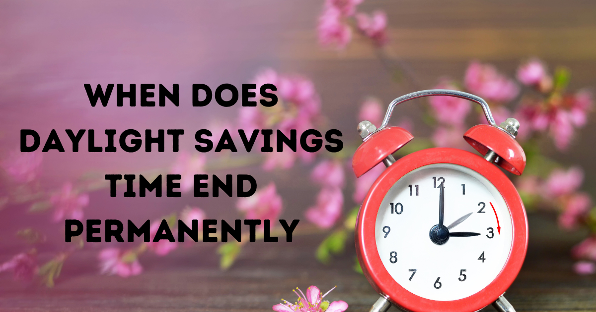 when does daylight savings time end permanently