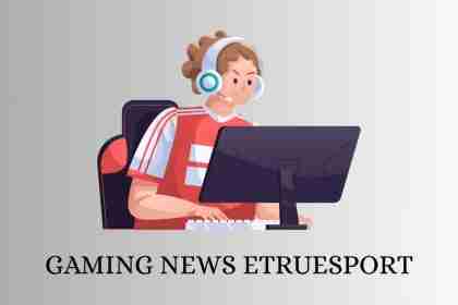 gaming news etruesport