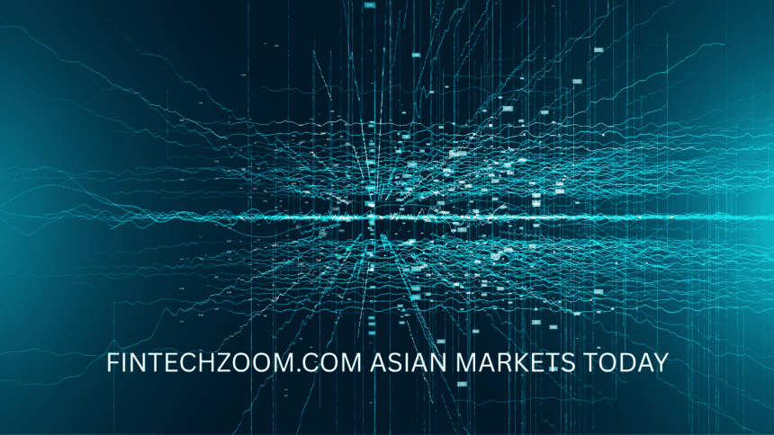 Fintechzoom.com asian markets today