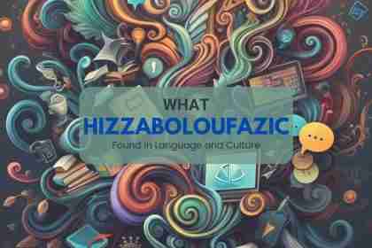What Hizzaboloufazic Found in Language and Culture
