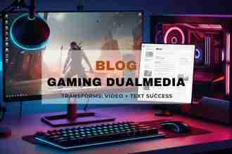 Blog Gaming DualMedia: Combine Video + Text for Success