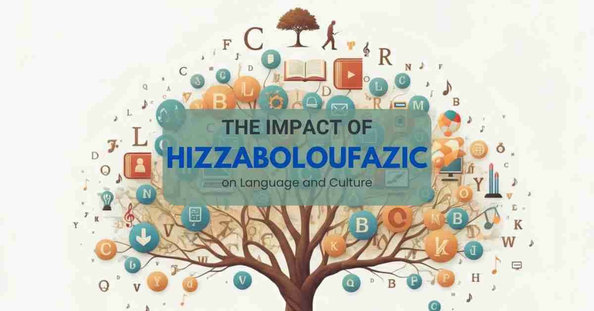What Hizzaboloufazic Found in Language and Culture