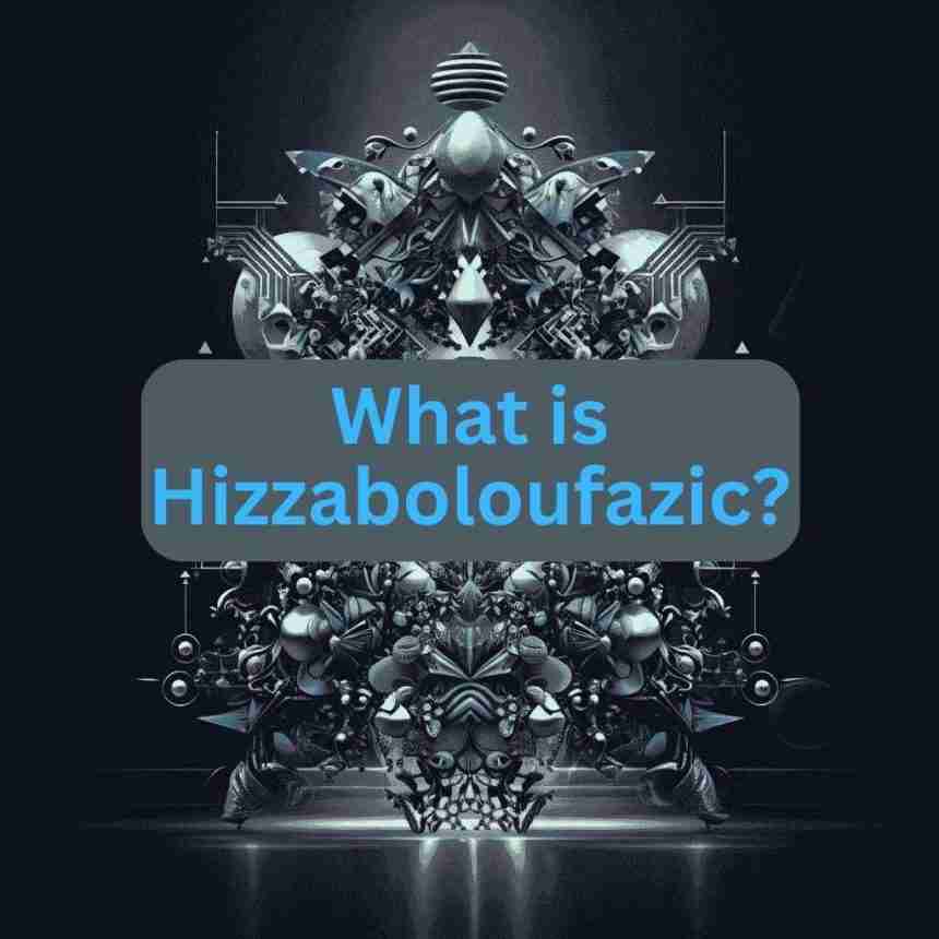 What is Hizzaboloufazic